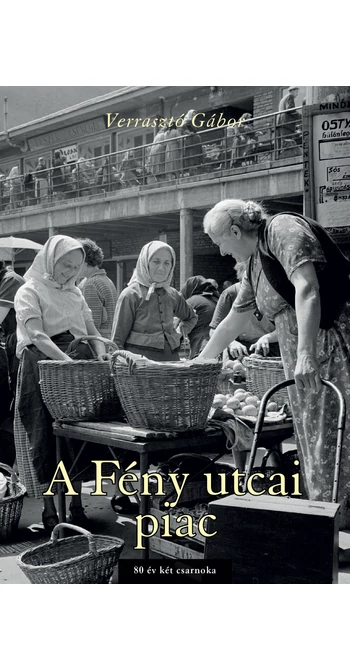 Verrasztó Gábor: A Fény utcai piac Verrasztó Gábor: A Fény utcai piac