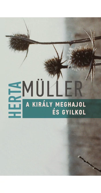 Herta Müller: A király meghajol és gyilkol