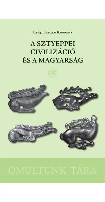 Csáji László Koppány: A sztyeppei civilizáció és a magyarság