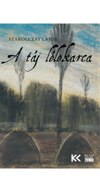 Szakolczay Lajos: A táj lélekarca