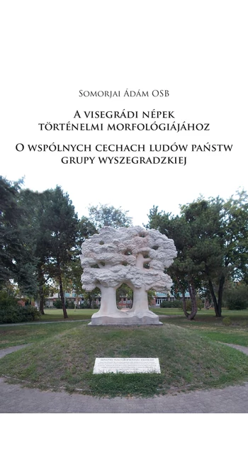 Somorjai Ádám OSB: A visegrádi népek történelmi morfológiájához / O wspólnych cechach ludów państw  grupy wyszegradzkiej