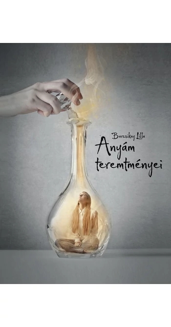 Barczikay Lilla: Anyám teremtményei