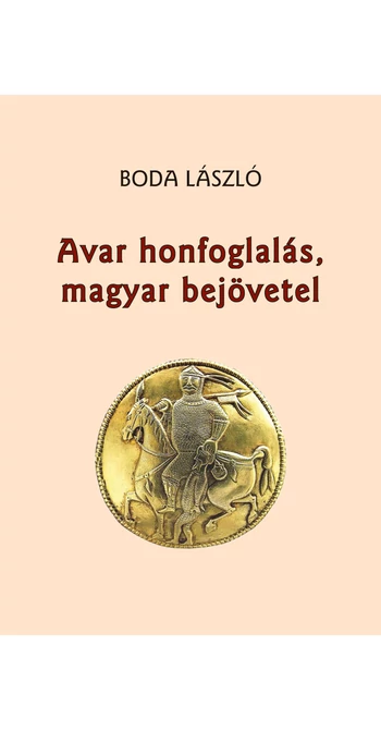 Boda László: Avar honfoglalás, magyar bejövetel