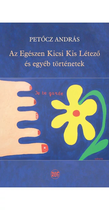 Petőcz András: Az Egészen Kicsi Kis Létező és egyéb történetek