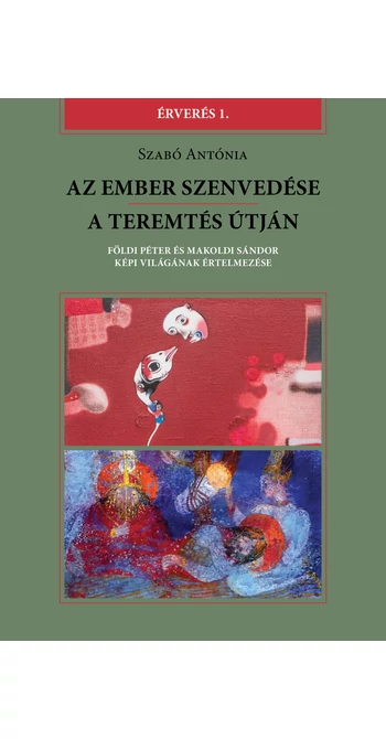 Szabó Antónia: Az Ember szenvedése / A teremtés útján
