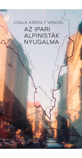 Csala Károly Vencel: Az ipari alpinisták nyugalma