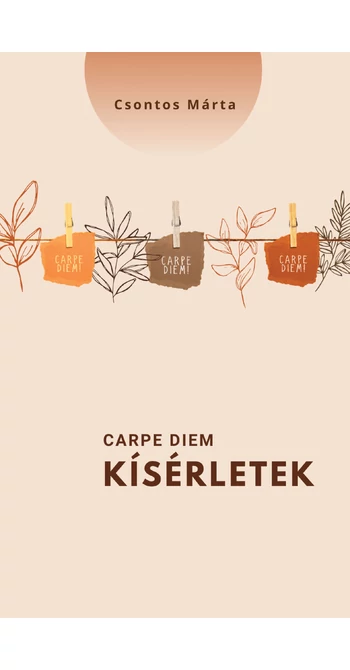 Csontos Márta: Carpe diem-kísérletek