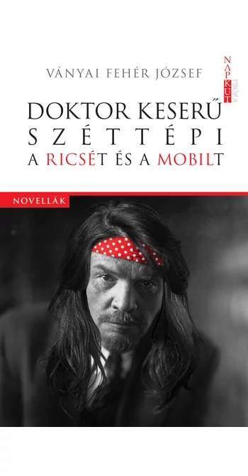 Ványai Fehér József: Doktor Keserű széttépi a Ricsét és a Mobilt
