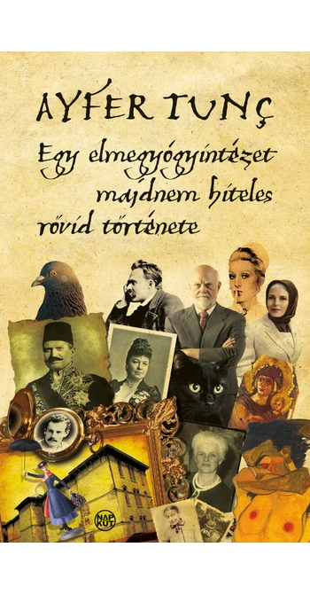 Ayfer Tunç: Egy elmegyógyintézet majdnem hiteles rövid története
