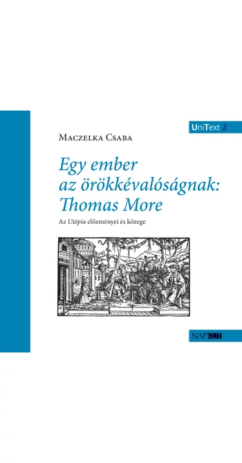 Maczelka Csaba: Egy ember az örökkévalóságnak: Thomas More