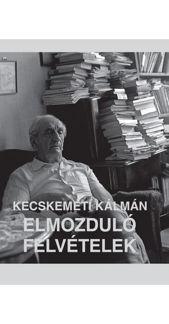 Kecskeméti Kálmán: Elmozduló felvételek