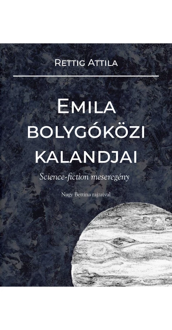 Rettig Attila: Emila bolygóközi kalandjai Rettig Attila: Emila bolygóközi kalandjai