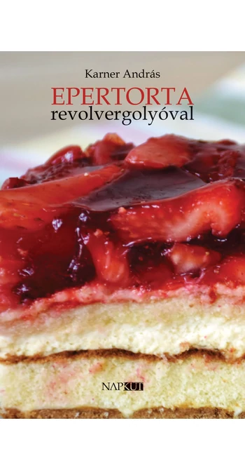 Karner András: Epertorta revolvergolyóval