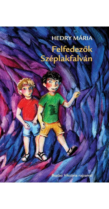 Hedry Mária: Felfedezők Széplakfalván