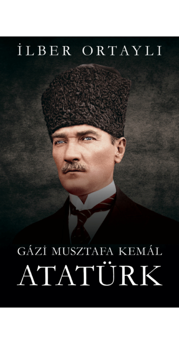 İlber Ortaylı: Gázi Musztafa Kemál Atatürk