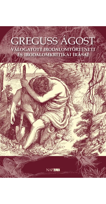 Greguss Ágost válogatott irodalomtörténeti és irodalomkritikai írásai