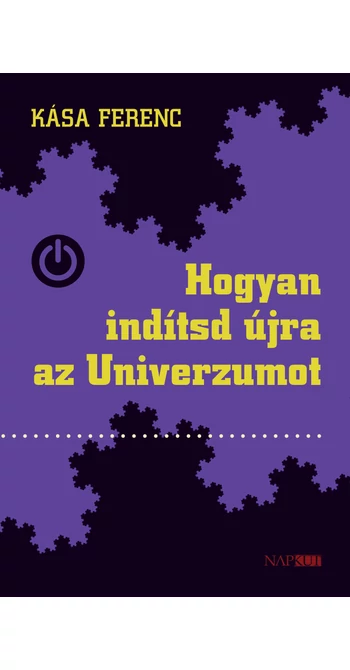 Kása Ferenc: Hogyan indítsd újra az Univerzumot