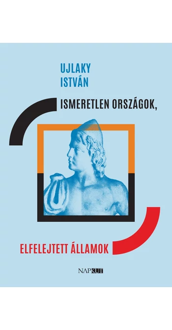 Ujlaky István: Ismeretlen országok, elfelejtett államok