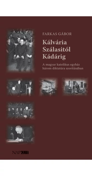 Farkas Gábor: Kálvária Szálasitól Kádárig