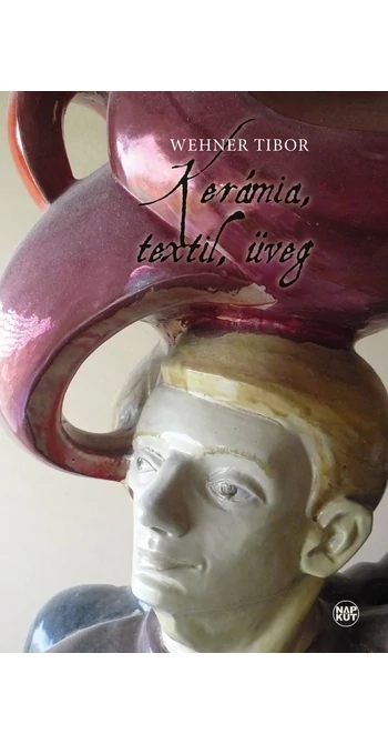 Wehner Tibor: Kerámia, textil, üveg
