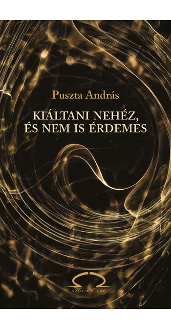 Puszta András: Kiáltani nehéz, és nem is érdemes