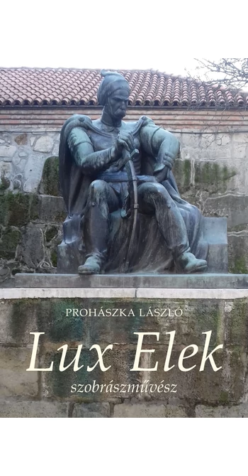 Prohászka László: Lux Elek szobrászművész
