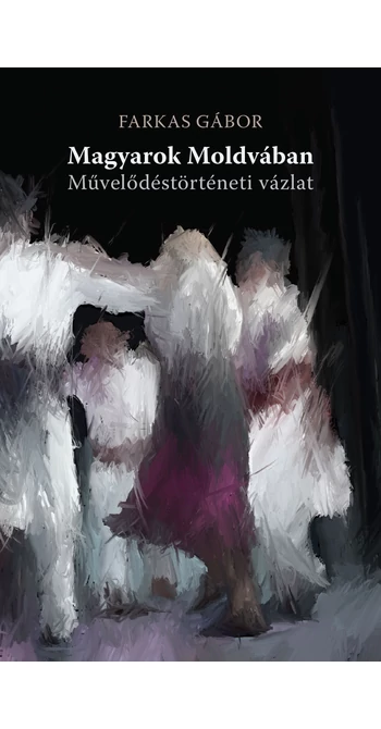Farkas Gábor: Magyarok Moldvában