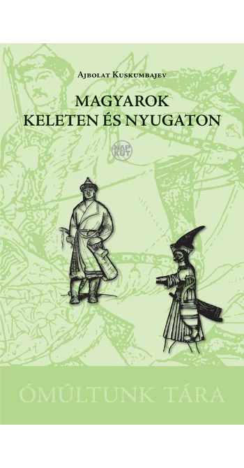 Ajbolat Kuskumbajev: Magyarok keleten és nyugaton