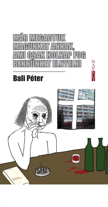 Bali Péter: Már megadtuk magunkat annak, ami csak holnap fog bennünket elnyelni