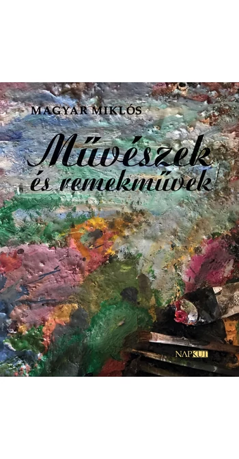 Magyar Miklós: Művészek és remekművek
