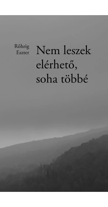 Rőhrig Eszter: Nem leszek elérhető, soha többé Rőhrig Eszter: Nem leszek elérhető, soha többé