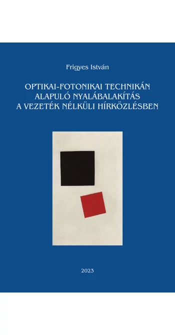 Frigyes István: Optikai-fotonikai technikán alapuló nyalábalakítás a vezeték nélküli hírközlésben