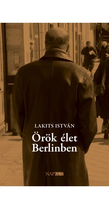 Lakits István: Örök élet Berlinben