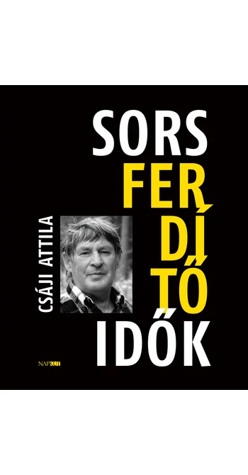 Csáji Attila: Sorsferdítő idők