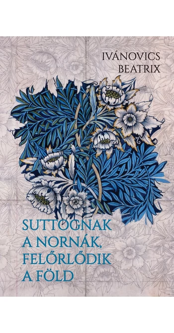 Ivánovics Beatrix: Suttognak a Nornák, felőrlődik a föld Ivánovics Beatrix: Suttognak a Nornák, felőrlődik a föld