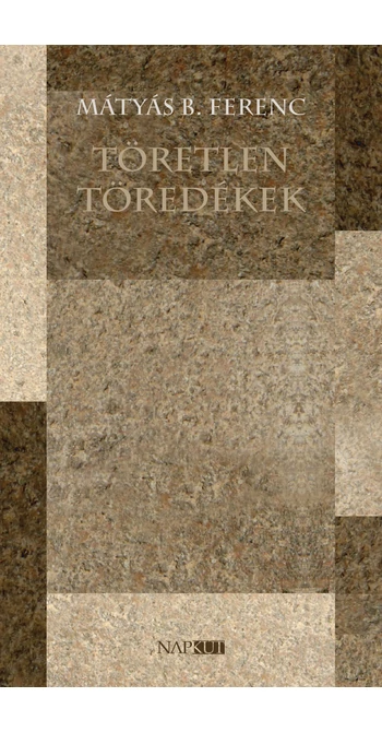 Mátyás B. Ferenc: Töretlen töredékek