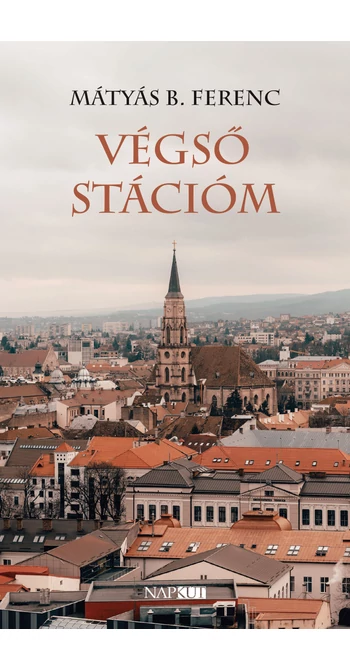 Mátyás B. Ferenc: Végső stációm