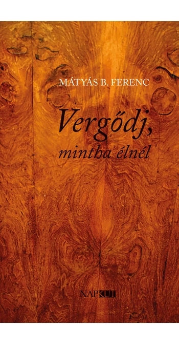 Mátyás B. Ferenc: Vergődj, mintha élnél