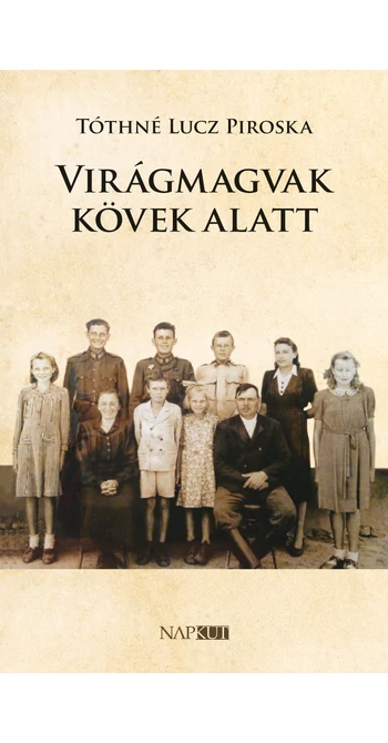 Tóthné Lucz Piroska: Virágmagvak kövek alatt