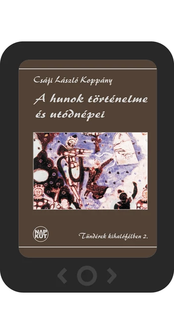 Csáji László Koppány: A hunok történelme és utódnépei [e-könyv]