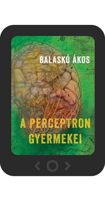 Balaskó Ákos: A perceptron gyermekei [e-könyv]