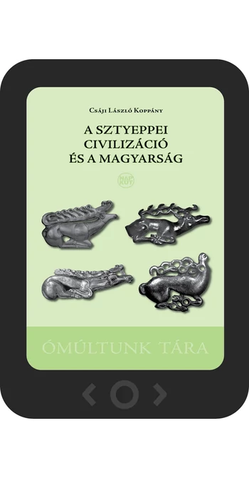 Csáji László Koppány: A sztyeppei civilizáció és a magyarság [e-könyv]
