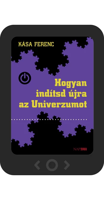 Kása Ferenc: Hogyan indítsd újra az Univerzumot [e-könyv]
