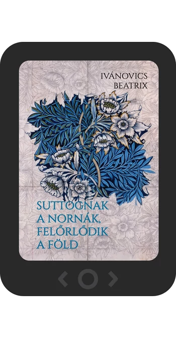 Ivánovics Beatrix: Suttognak a Nornák, felőrlődik a föld [e-könyv]