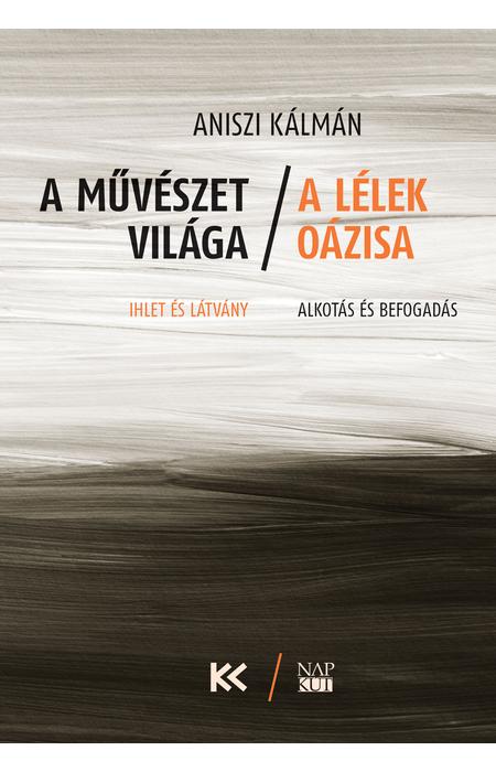 Aniszi Kálmán: A művészet világa – a lélek oázisa