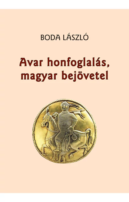 Boda László: Avar honfoglalás, magyar bejövetel