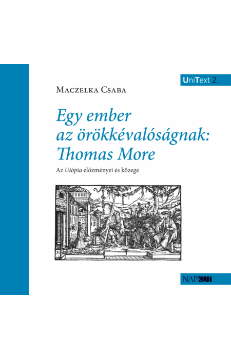 Maczelka Csaba: Egy ember az örökkévalóságnak: Thomas More