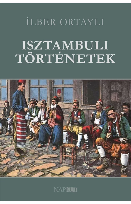 İlber Ortaylı: Isztambuli történetek