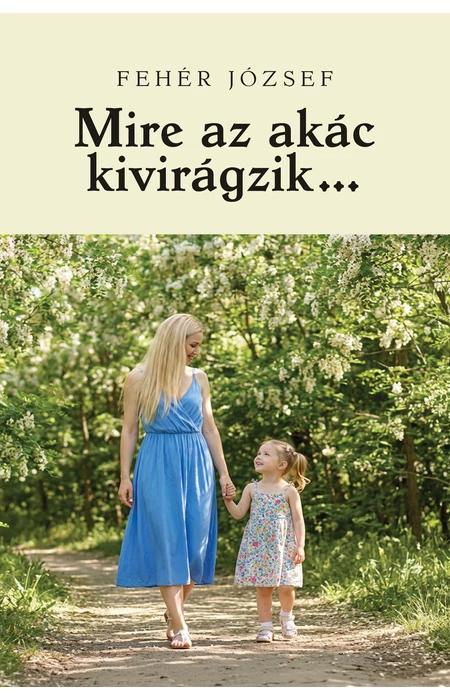 Fehér József: Mire az akác kivirágzik…