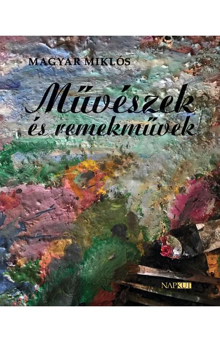 Magyar Miklós: Művészek és remekművek